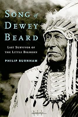 Song of Dewey Beard: Last Survivor of the Little Bighorn