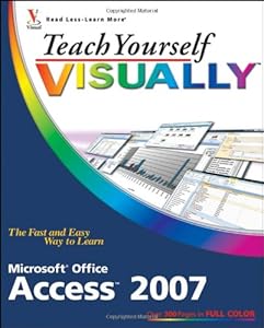 Teach Yourself Visually Microsoft Office Access 2007