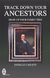 Track Down Your Ancestors : Draw Up Your Family Tree by Estelle Catlett