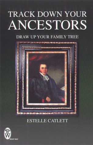 Track Down Your Ancestors : Draw Up Your Family Tree by Estelle Catlett
