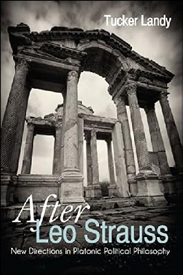 After Leo Strauss: New Directions in Platonic Political Philosophy (SUNY series in the Thought and Legacy of Leo Strauss)