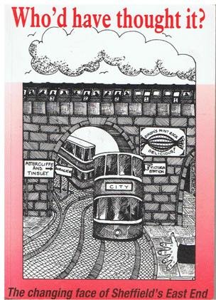 Who'd Have Thought it?: Changing Face of Sheffield's East End by unknown author