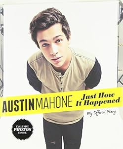 Austin Mahone: Just How It Happened: My Official Story by Austin Mahone