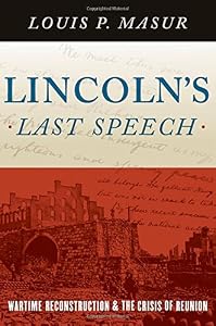Lincoln's Last Speech: Wartime Reconstruction and the Crisis of Reunion