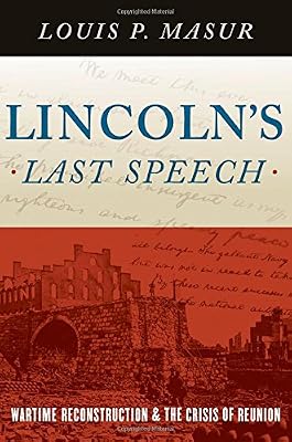 Lincoln's Last Speech: Wartime Reconstruction and the Crisis of Reunion