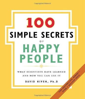 The 100 Simple Secrets of Happy People: What Scientists Have Learned and How You Can Use It