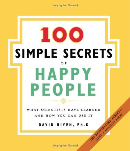 The 100 Simple Secrets of Happy People: What Scientists Have Learned and How You Can Use It by PhD Niven David