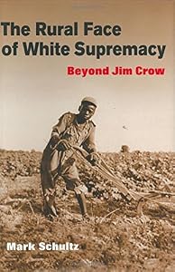 The Rural Face of White Supremacy: BEYOND JIM CROW by Mark Roman Schultz