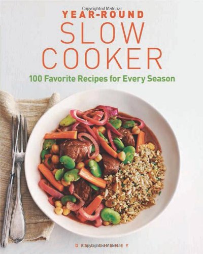 Year-Round Slow Cooker: 100 Favorite Recipes for Every Season by Dina Cheney