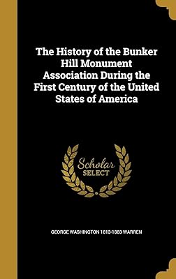 The History of the Bunker Hill Monument Association During the First Century of the United States of America