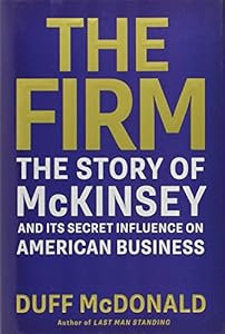 The Firm: The Story of McKinsey and Its Secret Influence on American Business