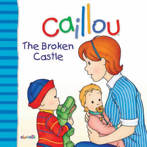 Caillou: The Broken Castle by Joceline Sanschagrin  ,