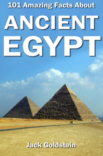 101 Amazing Facts about Ancient Egypt by Jack Goldstein