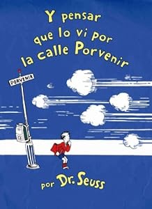 Y pensar que lo vi en la calle porvenir / and to Think That I Saw It on Mulberry Street