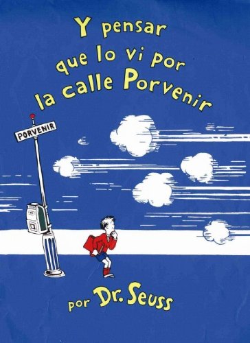 Y pensar que lo vi en la calle porvenir / and to Think That I Saw It on Mulberry Street by Dr Seuss