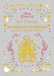 Disney Princess: 100 Images to Inspire Creativity and Relaxation by Catherine Saunier-Talec