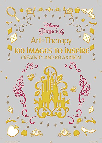 Disney Princess: 100 Images to Inspire Creativity and Relaxation by Catherine Saunier-Talec