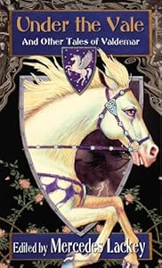 Under the Vale and Other Tales of Valdemar by Mercedes Lackey  (Editor)
