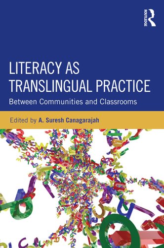 Literacy as Translingual Practice: Between Communities and Classrooms by Suresh Canagarajah