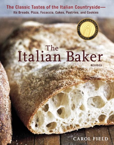 The Italian Baker, Revised: The Classic Tastes of the Italian Countryside--Its Breads, Pizza, Focaccia, Cakes, Pastries, and Cookies by Peter Reinhart