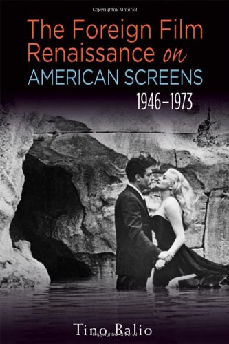 The Foreign Film Renaissance on American Screens, 1946-1973 by Tino Balio
