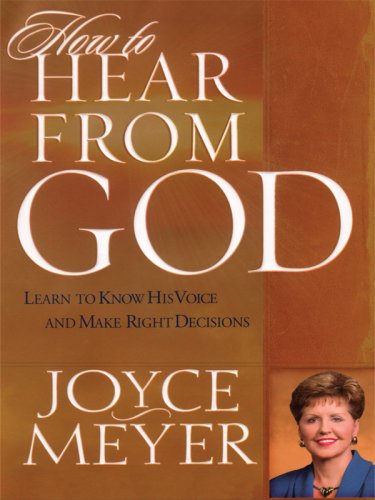 How to Hear from God: Learn to Know His Voice And Make Right Decisions by Joyce Meyer