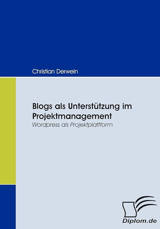 Blogs als Unterstützung im Projektmanagement: Wordpress als Projektplattform (German Edition) by Christian Derwein