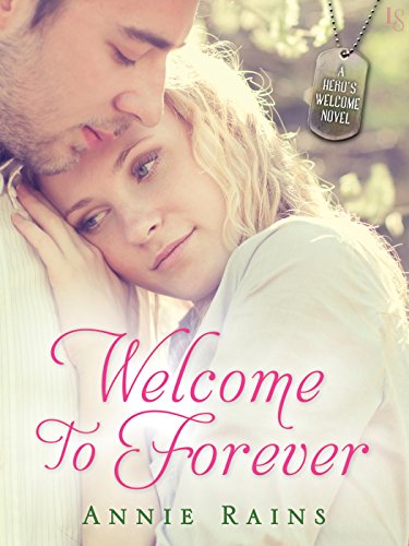 Welcome to Forever: A Hero's Welcome Novel by Annie Rains