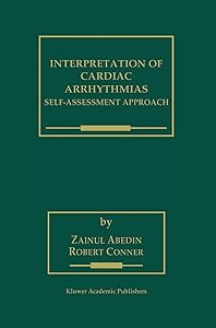 Interpretation of Cardiac Arrhythmias: Self-Assessment Approach (Developments in Cardiovascular Medicine, 220) by Zainul Abedin