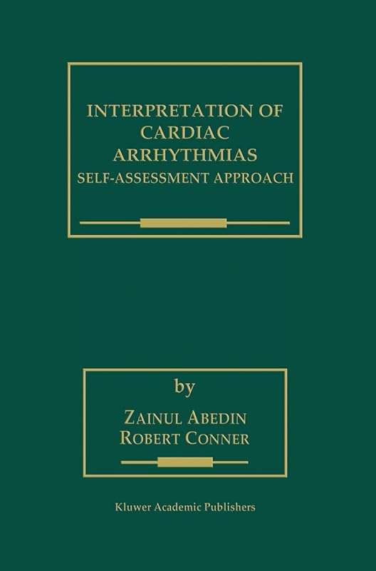 Interpretation of Cardiac Arrhythmias: Self-Assessment Approach (Developments in Cardiovascular Medicine, 220) by Zainul Abedin