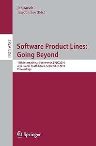 Software Product Lines: Going Beyond: 14th International Conference, SPLC 2010, Jeju Island, South Korea, September 13-17, 2010. Proceedings (Lecture Notes in Computer Science, 6287) by Jan Bosch