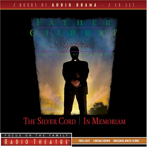 Father Gilbert Mysteries Vol. 4: The Silver Cord/In Memoriam (Radio Theatre) by Paul McCusker