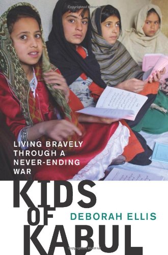 Kids of Kabul: Living Bravely Through a Never-Ending War by Deborah Ellis
