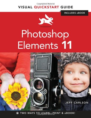 Photoshop Elements 11: Visual QuickStart Guide (Visual QuickStart Guides) by Jeff Carlson