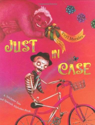 Just In Case: A Trickster Tale and Spanish Alphabet Book by Yuyi Morales