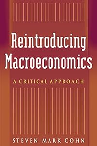Reintroducing Macroeconomics: A Critical Approach by Steven Mark Cohn