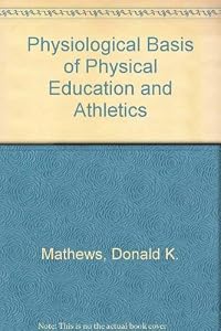 The physiological basis of physical education and athletics