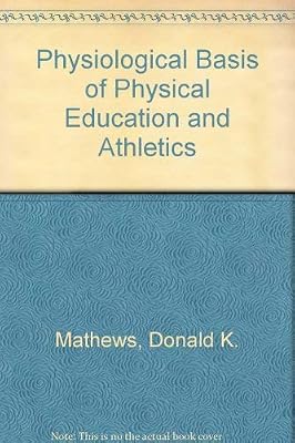 The physiological basis of physical education and athletics
