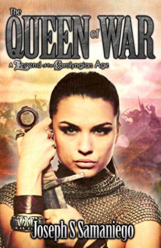 The Queen of War: A legend of the Carolyngian Age (Legends of the Carolyngian Age) by Joseph S Samaniego