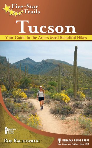 Five-Star Trails: Tucson: Your Guide to the Area's Most Beautiful Hikes by Rob Rachowiecki