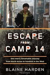 Escape from Camp 14: One Man's Remarkable Odyssey from North Korea to Freedom in the West
