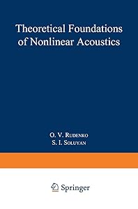 Theoretical Foundations of Nonlinear Acoustics by O.V. Rudenko