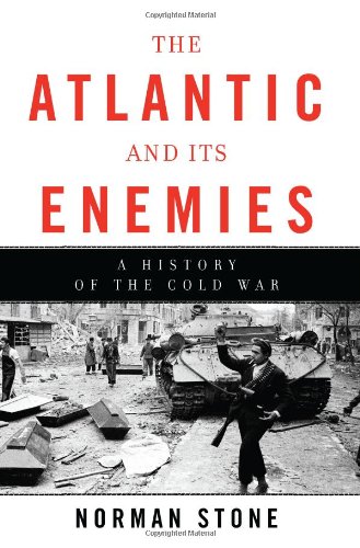 The Atlantic and Its Enemies: A Personal History of the Cold War by Norman Stone