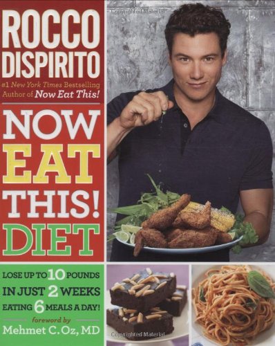 Now Eat This! Diet: Lose Up to 10 Pounds in Just 2 Weeks Eating 6 Meals a Day! by Rocco DiSpirito