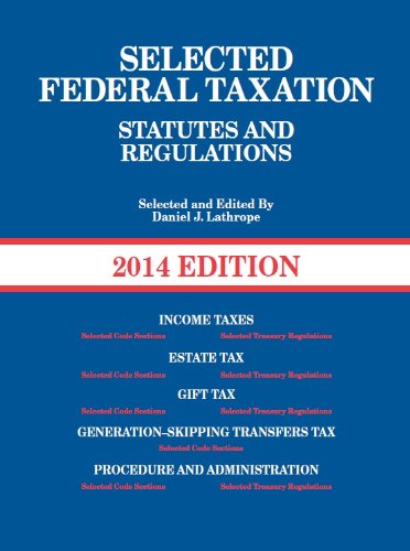 Selected Federal Taxation Statutes and Regulations, with Motro Tax Map, 2014 by Daniel J Lathrope