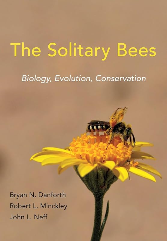 The Solitary Bees: Biology, Evolution, Conservation by Bryan N. Danforth