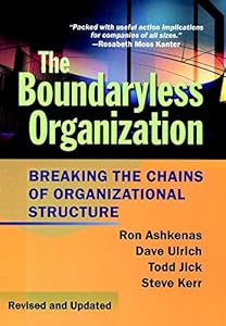 The Boundaryless Organization: Breaking the Chains of Organizational Structure (Jossey-Bass Leadership Series) by Ron Ashkenas