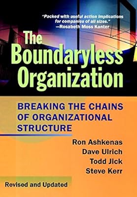 The Boundaryless Organization: Breaking the Chains of Organizational Structure (Jossey-Bass Leadership Series)