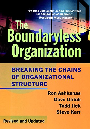 The Boundaryless Organization: Breaking the Chains of Organizational Structure (Jossey-Bass Leadership Series) by Ron Ashkenas