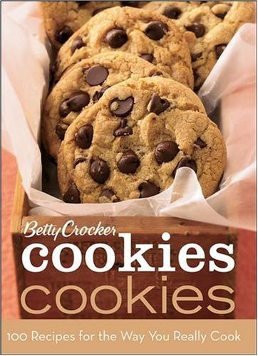 Betty Crocker Cookies Cookies: 100 Recipes for the Way You Really Cook by Betty Crocker